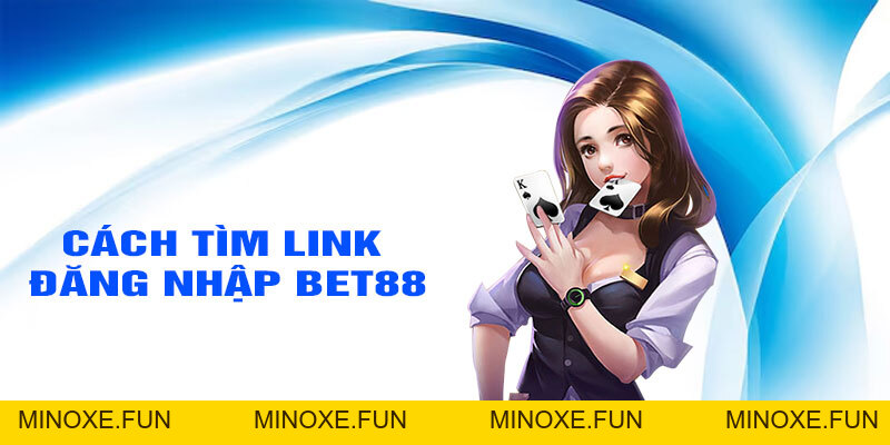 Link đăng nhập BET88 an toàn chính xác và dễ dàng - Minoxe