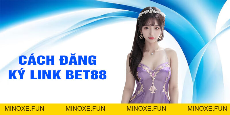 Link đăng ký BET88 cập nhật mới nhất năm 2026 - Minoxe